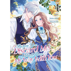 PREORDER Before You Discard Me; I Shall Have My Way With You (Manga) Vol. 4