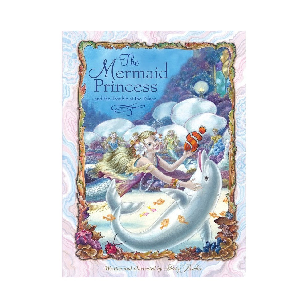 The Mermaid Princess and the Trouble at the Palace Shirley Barber