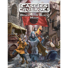 Castles and Crusades RPG - Beneath the Black Moon