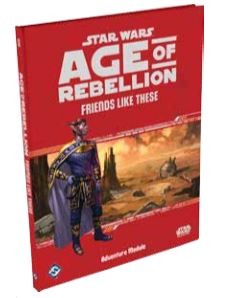 Star Wars Age of Rebellion RPG Friends Like These